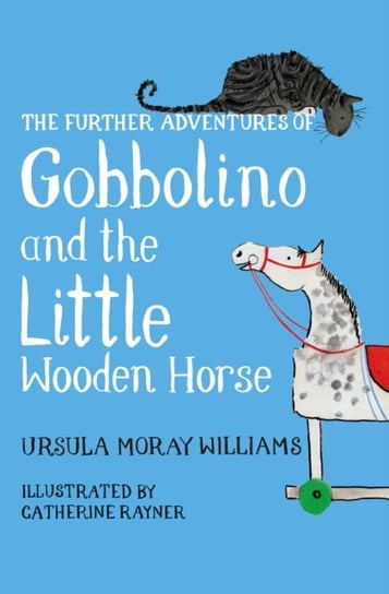 The Further Adventures of Gobbolino and the Little Wooden Horse Ursula Moray Williams