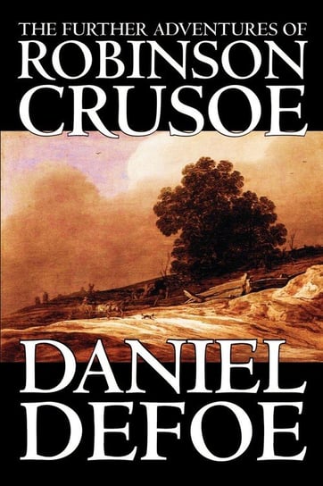 The Further Adventures of Robinson Crusoe by Daniel Defoe, Fiction, Classics Defoe Daniel