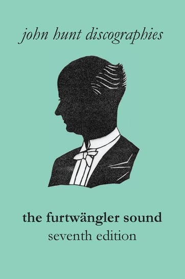 The Furtwängler Sound. The Discography of Wilhelm Furtwängler. Seventh Edition. [Furtwaengler / Furtwangler]. John Hunt