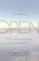 The Future Is Open: Good Karma, Bad Karma, and Beyond Karma Trungpa Chogyam