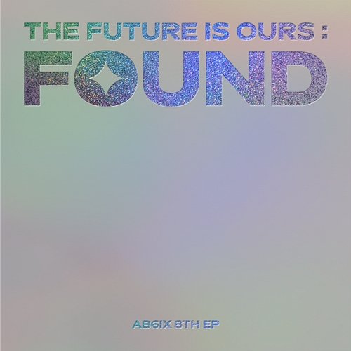 THE FUTURE IS OURS: FOUND AB6IX