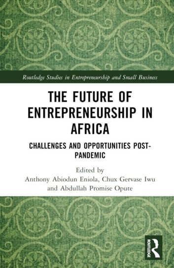 The Future of Entrepreneurship in Africa: Challenges and Opportunities Post-pandemic Opracowanie zbiorowe