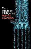 The Future of Intelligence Lowenthal Mark M.