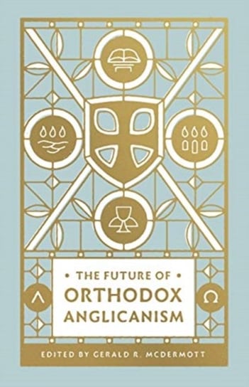 The Future of Orthodox Anglicanism Opracowanie zbiorowe