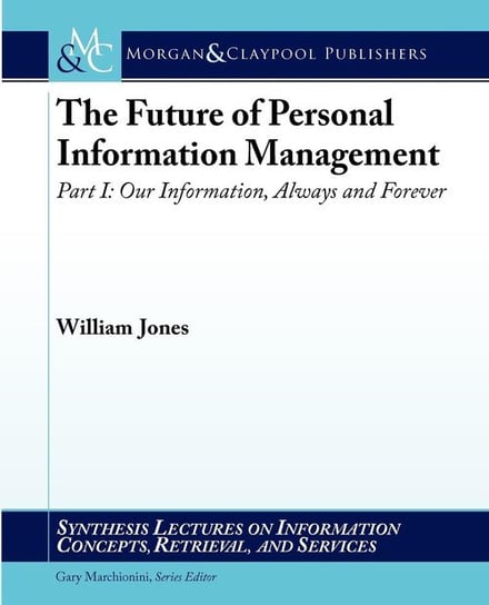 The Future of Personal Information Management, Part I Jones William