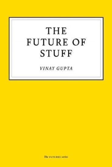 The Future of Stuff Vinay Gupta