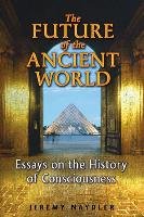 The Future of the Ancient World Naydler Jeremy