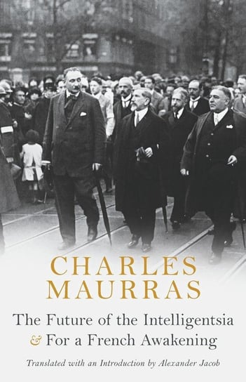 The Future of the Intelligentsia & For a French Awakening Maurras Charles
