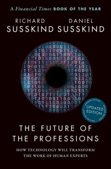 The Future of the Professions. How Technology Will Transform the Work of Human Experts. Updated Edit Opracowanie zbiorowe
