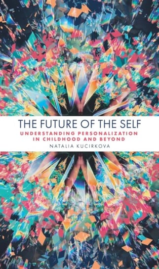The Future of the Self. Understanding Personalization in Childhood and Beyond Natalia Kucirkova