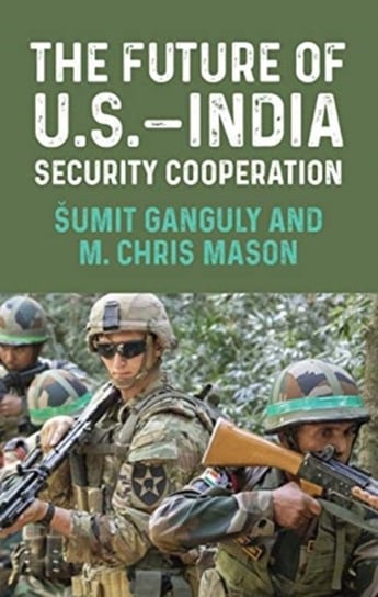 The Future of U.S.-India Security Cooperation Opracowanie zbiorowe