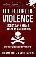 The Future of Violence - Robots and Germs, Hackers and Drones Wittes Benjamin, Blum Gabriella