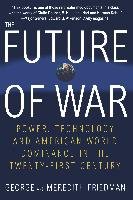 The Future of War: Power, Technology and American World Dominance in the Twenty-First Century Friedman George, Friedman Meredith