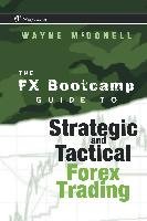 The FX Bootcamp Guide to Strategic and Tactical Forex Trading Mcdonell Wayne