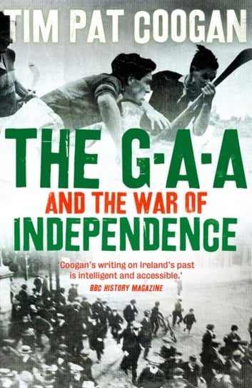 The GAA and the War of Independence Coogan Tim Pat