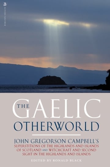 The Gaelic Otherworld John Gregorson Campbell