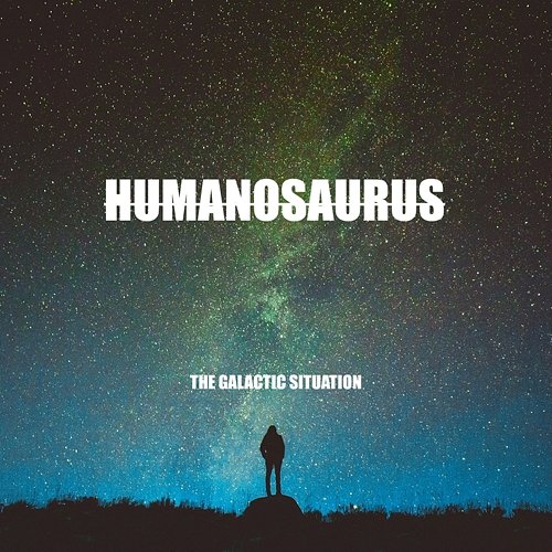 The Galactic Situation Humanosaurus
