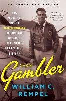 The Gambler: How Penniless Dropout Kirk Kerkorian Became the Greatest Deal Maker in Capitalist History Rempel William C.