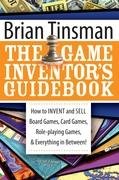 The Game Inventor's Guidebook: How to Invent and Sell Board Games, Card Games, Role-Playing Games, & Everything in Between! Tinsman Brian