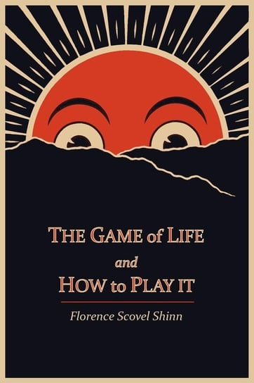 The Game of Life and How to Play It Shinn Florence Scovel
