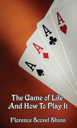 The Game of Life and How to Play It Shinn Florence Scovel