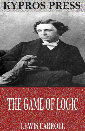 The Game of Logic Carroll Lewis