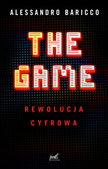 The Game. Rewolucja cyfrowa Baricco Alessandro