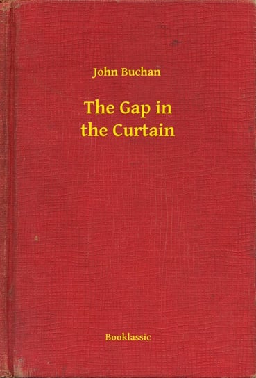 The Gap in the Curtain John Buchan