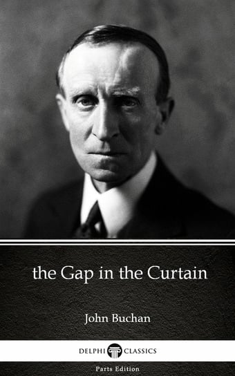 the Gap in the Curtain by John Buchan - Delphi Classics (Illustrated) John Buchan