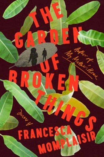 The Garden of Broken Things: A novel Francesca Momplaisir