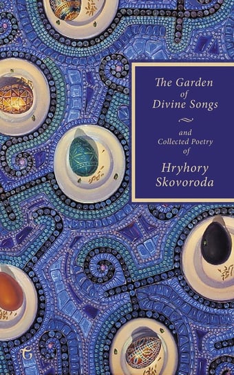 The Garden of Divine Songs and Collected Poetry of Hryhory Skovoroda Hryhory Skovoroda