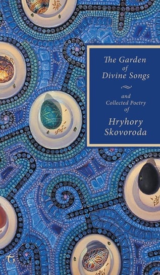 The Garden of Divine Songs and Collected Poetry of Hryhory Skovoroda Hryhory Skovoroda