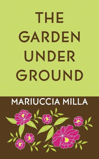 The Garden Underground Mariuccia Milla