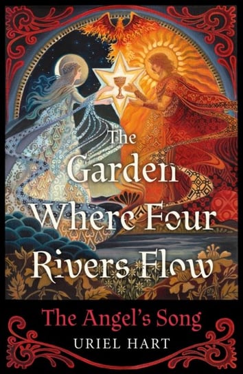 The Garden Where Four Rivers Flow: The Angel's Song Uriel Hart