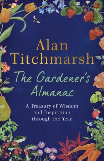 The Gardener's Almanac: A Treasury of Wisdom and Inspiration through the Year Titchmarsh Alan