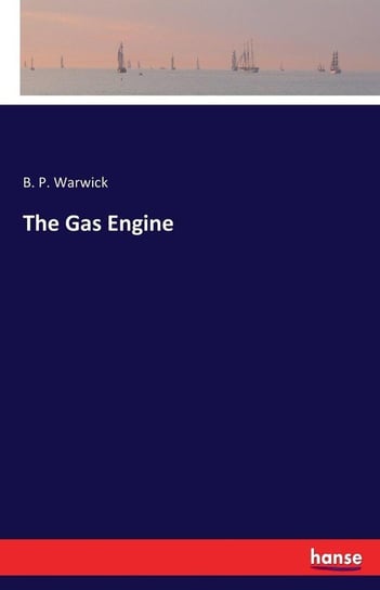 The Gas Engine Warwick B. P.