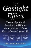 The Gaslight Effect: How to Spot and Survive the Hidden Manipulation Others Use to Control Your Life Stern Robin