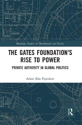 The Gates Foundation's Rise to Power: Private Authority in Global Politics Taylor & Francis Ltd.