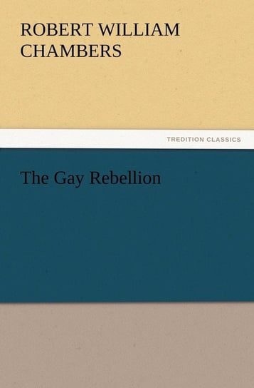 The Gay Rebellion Chambers Robert W.