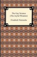 The Gay Science (the Joyful Wisdom) Nietzsche Friedrich, Nietzsche Friedrich Wilhelm