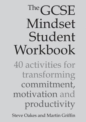 The GCSE Mindset Student Workbook: 40 Activities for Transforming Commitment, Motivation and Productivity Oakes Steve