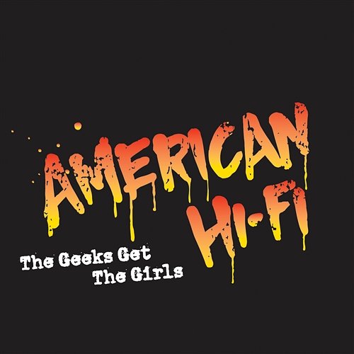 The Geeks Get The Girls American Hi-Fi