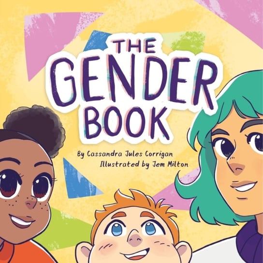 The Gender Book: Girls, Boys, Non-binary, and Beyond Cassandra Jules Corrigan
