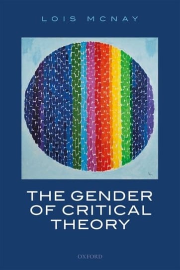 The Gender of Critical Theory: On the Experiential Grounds of Critique Opracowanie zbiorowe