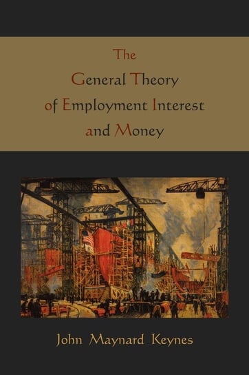 The General Theory of Employment Interest and Money Keynes Maynard John
