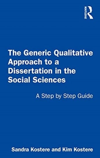 The Generic Qualitative Approach to a Dissertation in the Social Sciences: A Step by Step Guide Taylor & Francis Ltd.