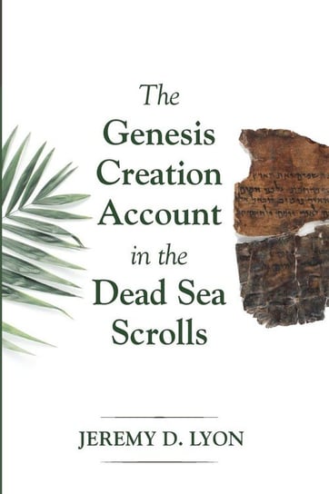 The Genesis Creation Account in the Dead Sea Scrolls Lyon Jeremy D.