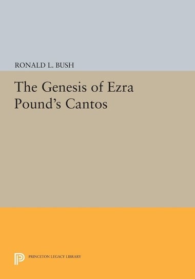The Genesis of Ezra Pound's CANTOS Bush Ronald L.