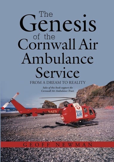 The Genesis of the Cornwall Air Ambulance Service Geoff Newman