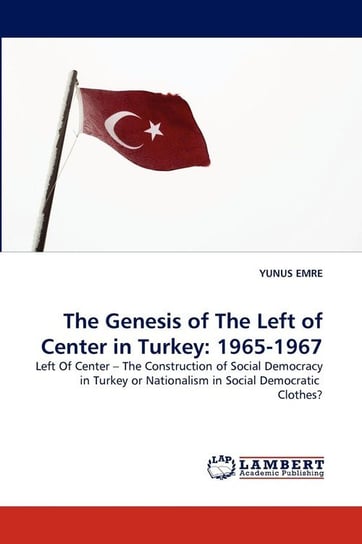 The Genesis of the Left of Center in Turkey EMRE YUNUS